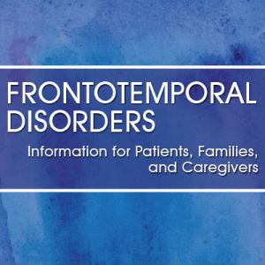 Frontotemporal Disorders: Information for Patients, Families, and Caregivers publications